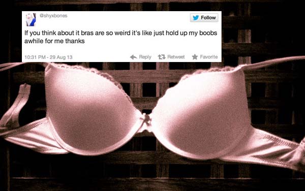 12.) Wearing a bra? So weird.