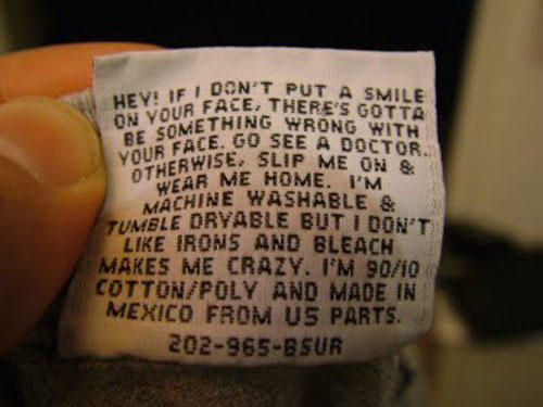 14.) It's got to be pretty tough to put a smile on the face of someone who's bored enough to be reading clothing tags.