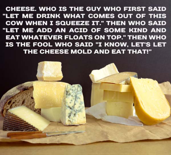 15.) ... but I love cheese..