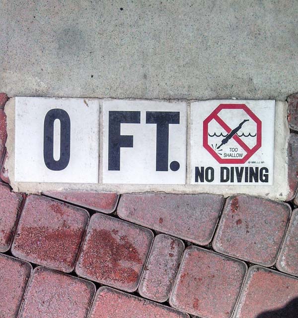 13.) No diving... or anything, really.