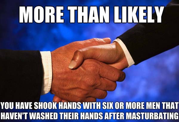 13.) This is why I don't shake hands. Or talk to people.