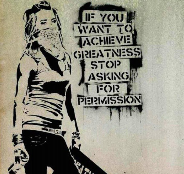 9.) If You Want To Achieve Greatness, Stop Asking For Permission