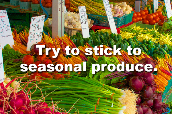 2. These days, you can usually find whatever produce you want no matter what time of year it is. But beware: if the items aren't in season, you'll end up paying a lot more for it.